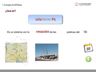 02.05.15 página 3
1. Concepto de INFObras1. Concepto de INFObras
¿Que es?¿Que es?
Es un sistema con la de las públicas del
30
 