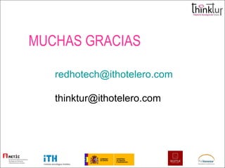 MUCHAS GRACIAS redhotech @ ithotelero . com [email_address] 