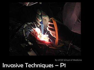 By UCSD School of Medicine

Invasive Techniques – P1
 