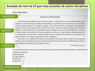 Exemplo de item de LP que trata assuntos de outras disciplinas


ENUNCIADO




SUPORTE




COMANDO




 ALTERNATIVAS
 