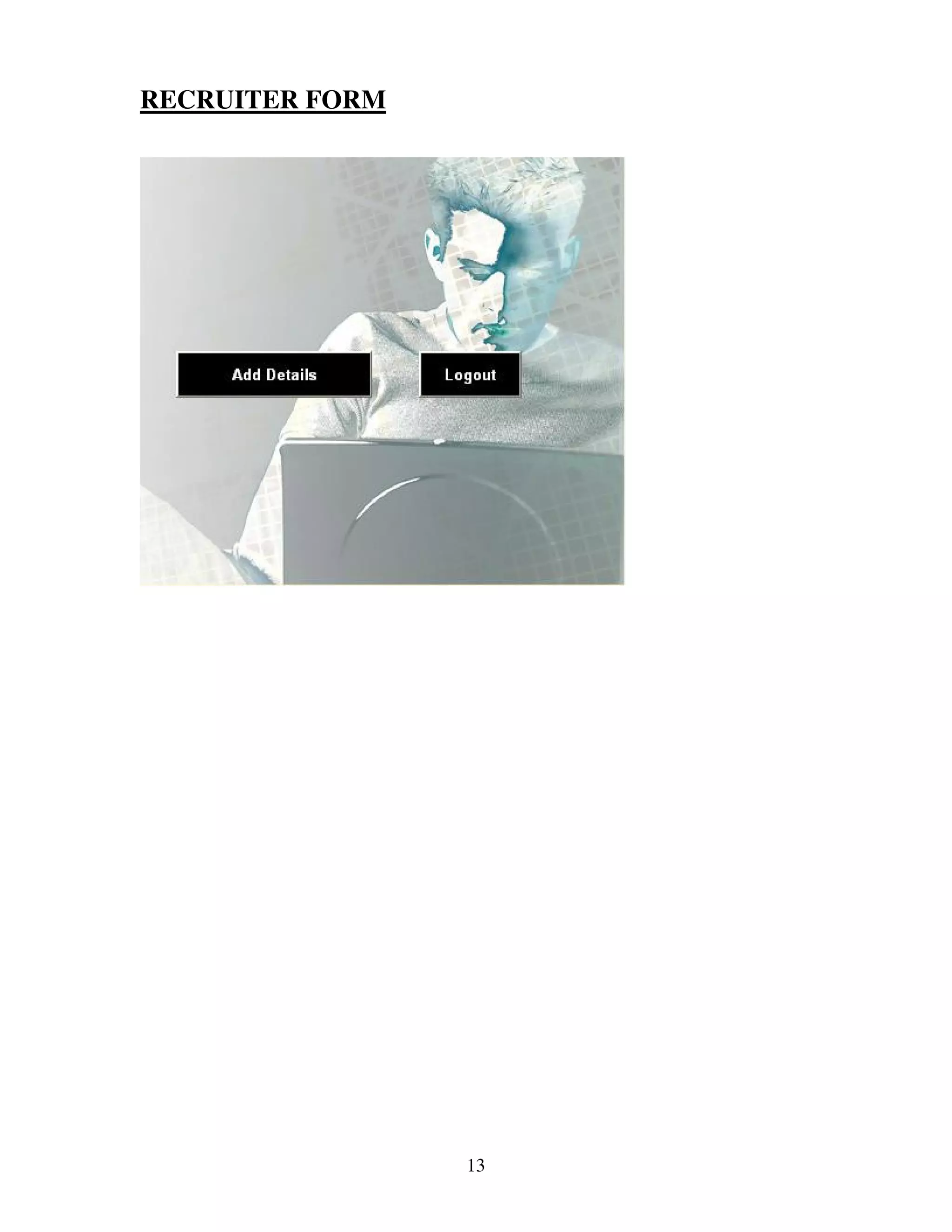 RECRUITER FORM




                 13
 