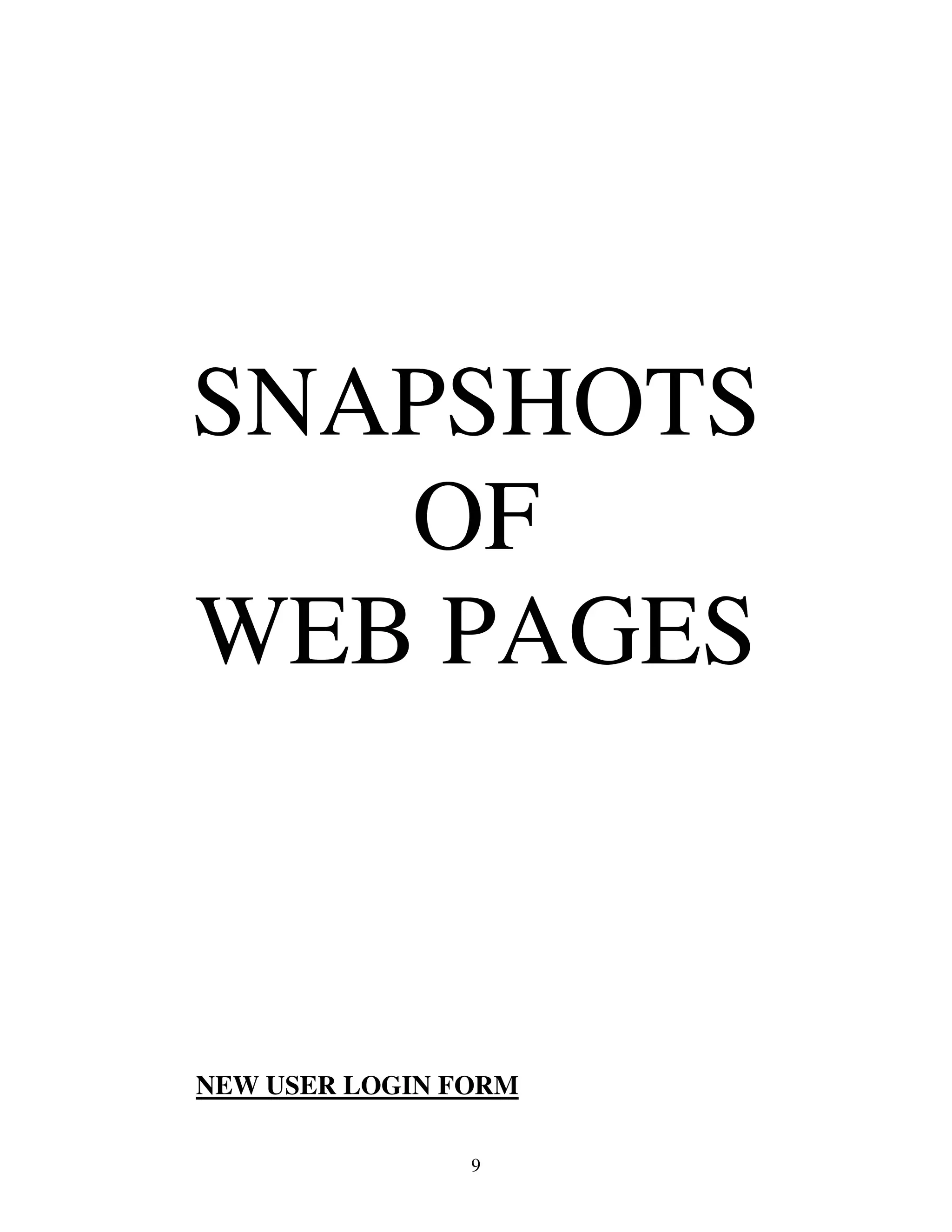 SNAPSHOTS
   OF
WEB PAGES



NEW USER LOGIN FORM

                9
 