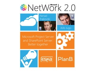 Nenad
             Trajkovski


                           Adis Jugo


Microsoft Project Server
and SharePoint Server:
    Better together
 