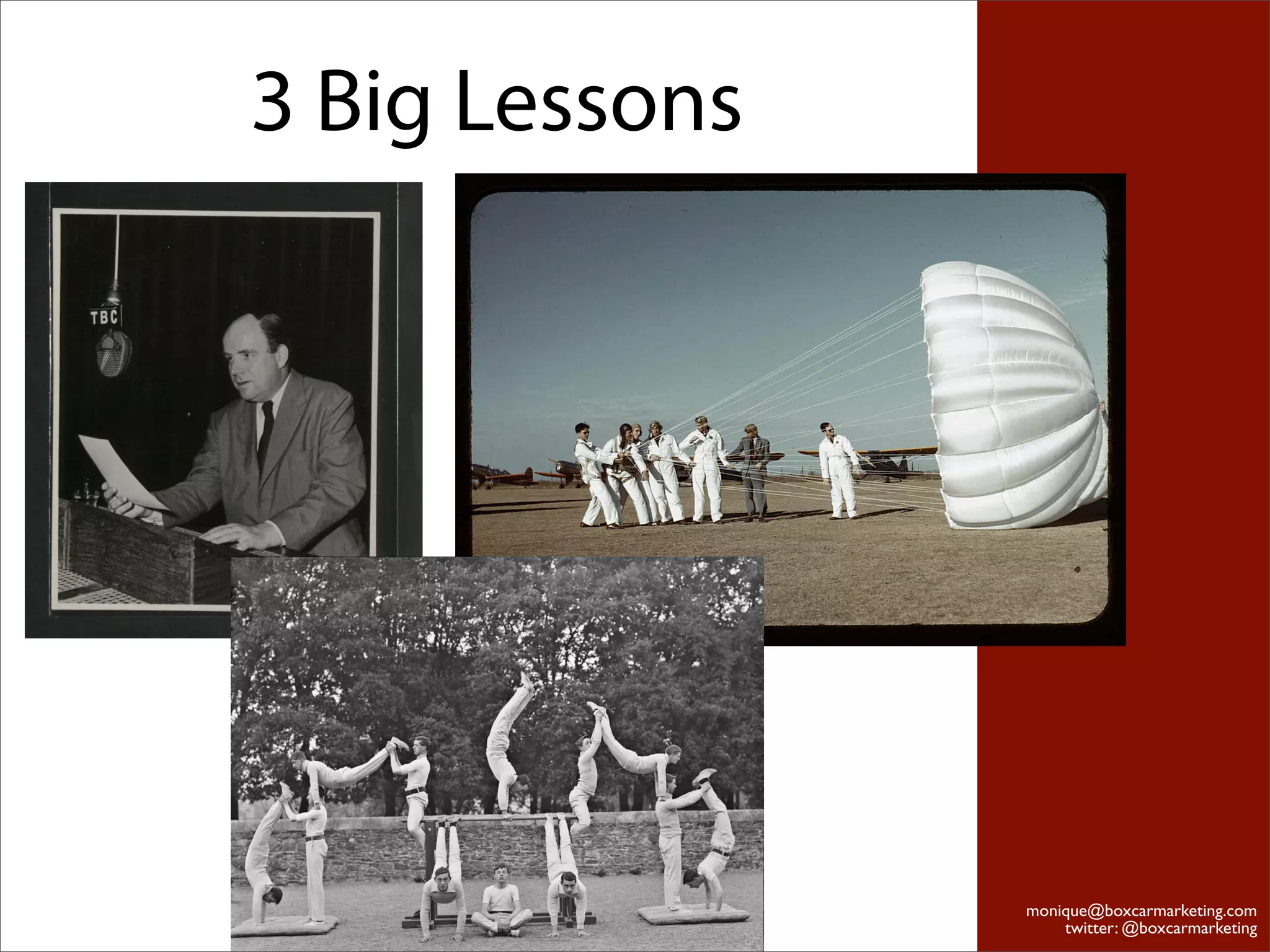 3 Big Lessons




                monique@boxcarmarketing.com
                    twitter: @boxcarmarketing
 