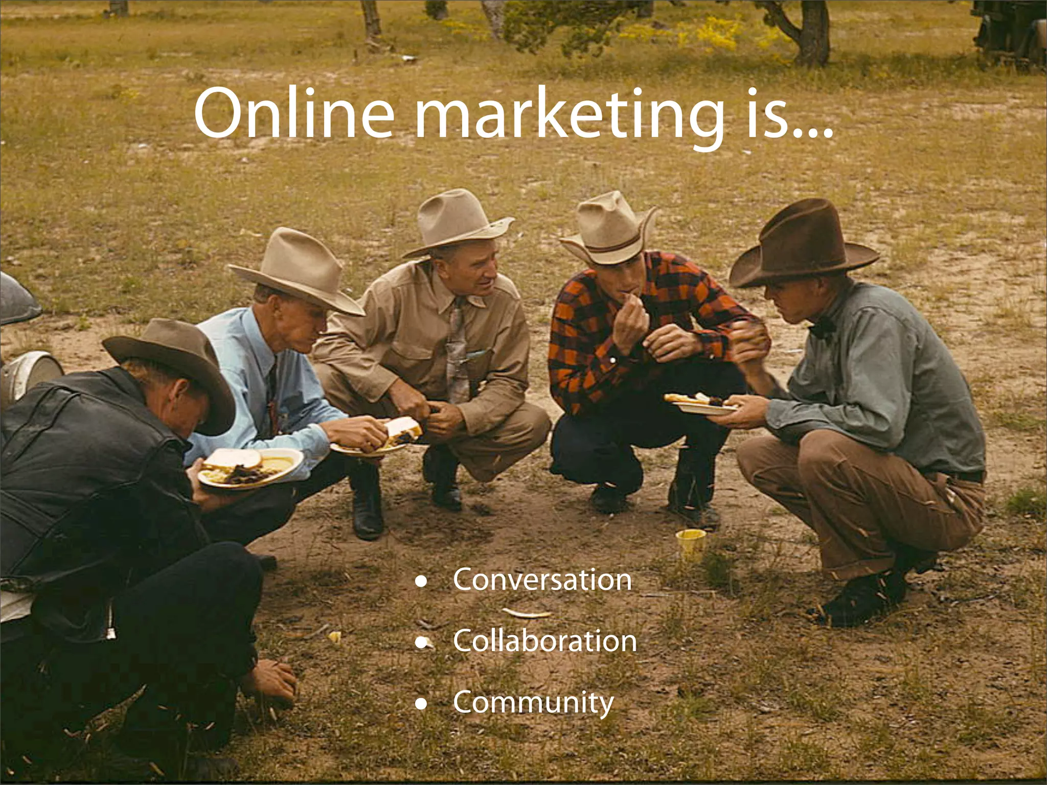 Online marketing is...




       •   Conversation

       •   Collaboration

       •   Community
                           monique@boxcarmarketing.com
                               twitter: @boxcarmarketing
 