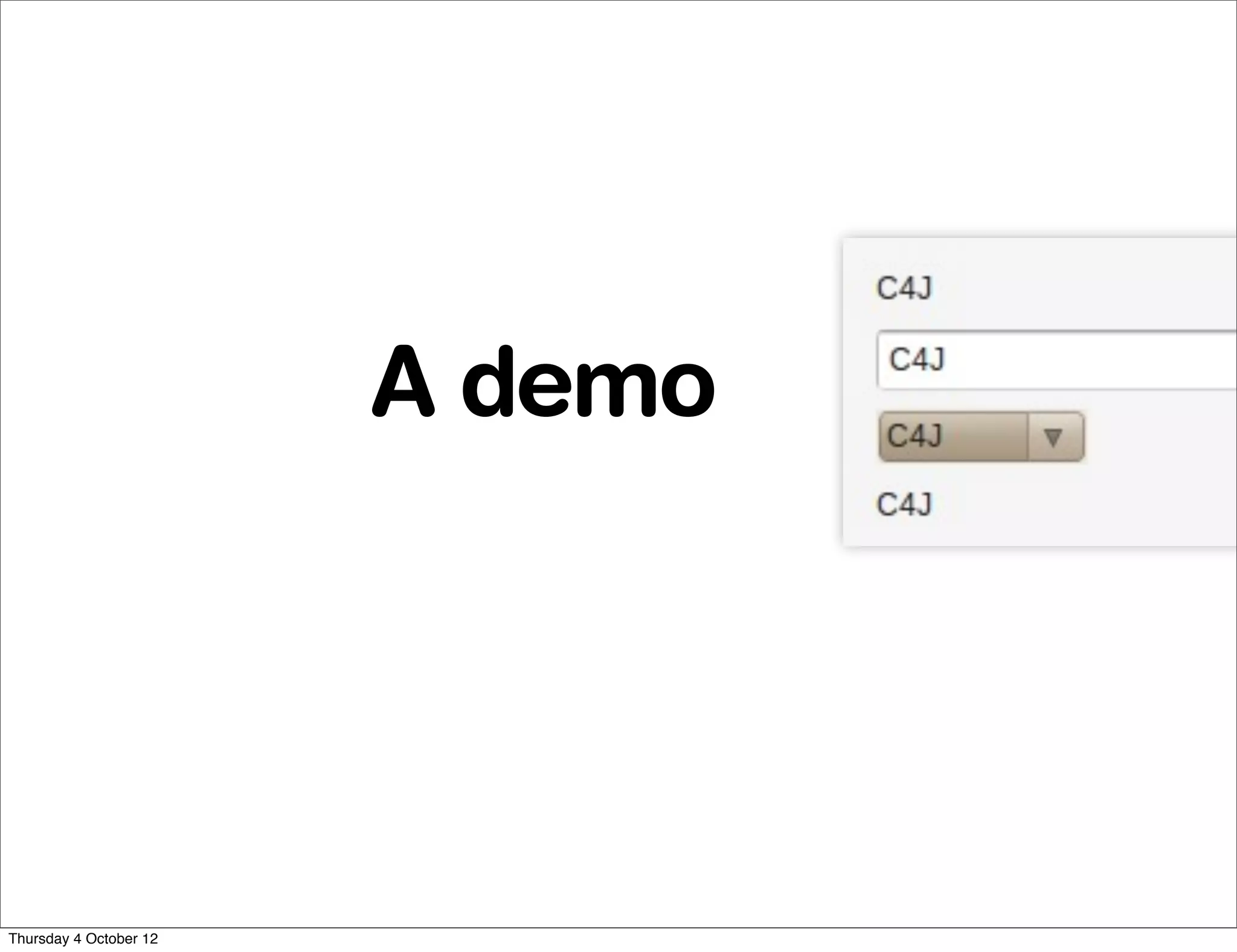 A demo




Thursday 4 October 12
 