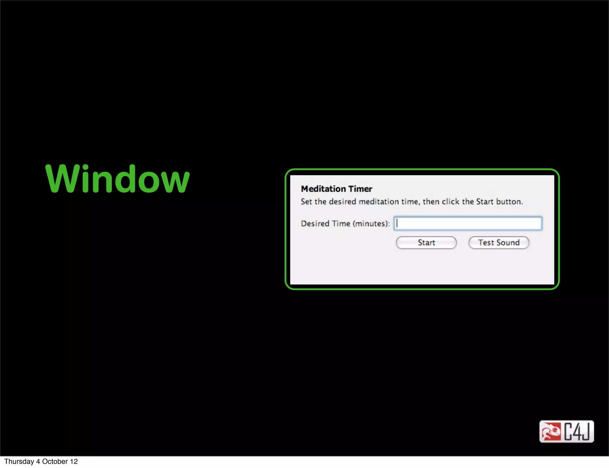 Window




Thursday 4 October 12
 