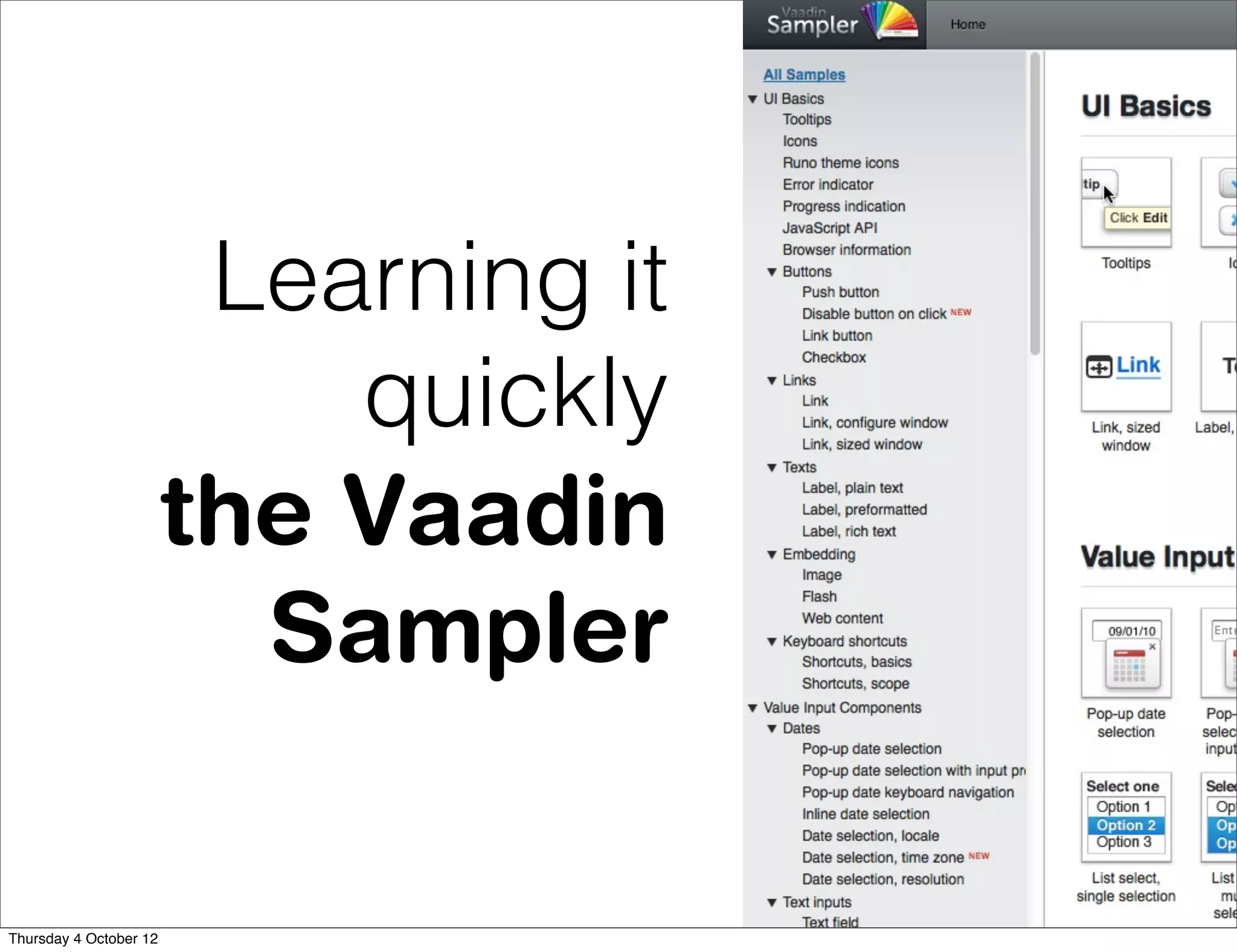 Learning it
                            quickly
                        the Vaadin
                          Sampler

Thursday 4 October 12
 