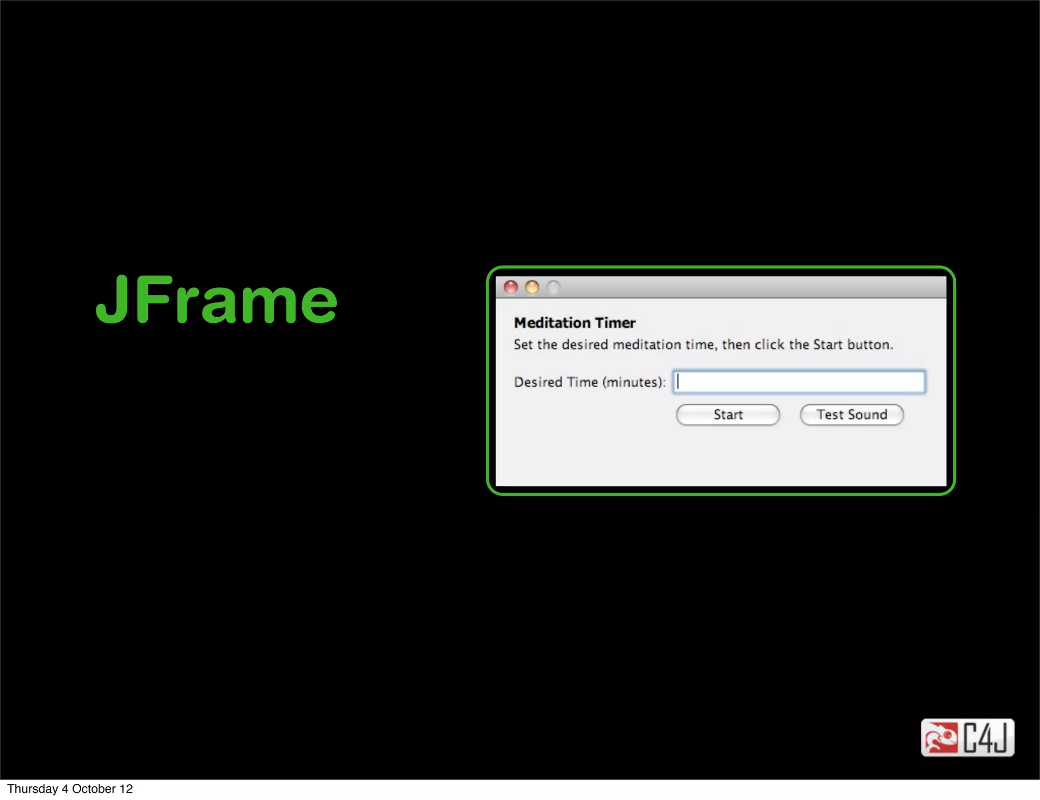 JFrame




Thursday 4 October 12
 