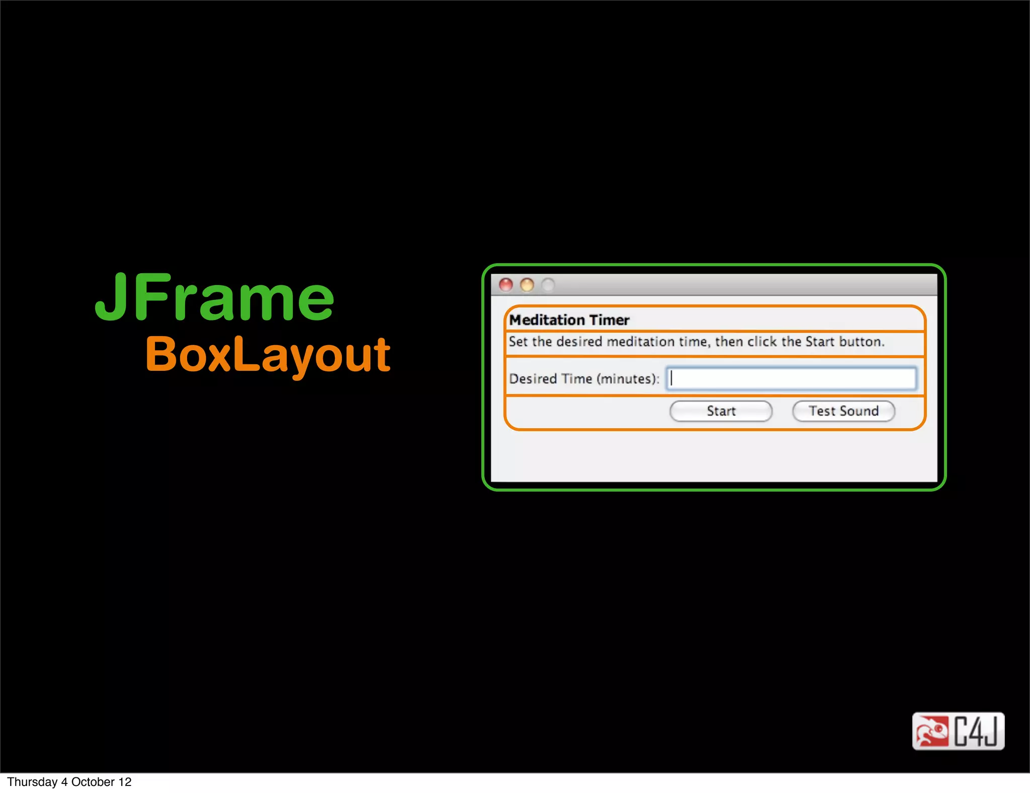 JFrame
                        BoxLayout




Thursday 4 October 12
 