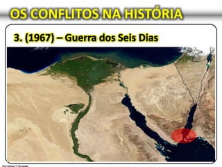 OS CONFLITOS NA HISTÓRIA
O Egito proíbe a passagem dos navios de Israel pelo
Estreito de Tiran.
Os exércitos do Egito, Jordânia e Síria, apoiados pelo
Iraque, Kuwait, Arábia Saudita, Argélia e Sudão
ultrapassaram as fronteiras de Israel para invadir e
atacar Israel.
O Egito solicitou à ONU que retirasse as tropas
internacionais que guarneciam o Sinai (e U Thant, o
secretário-geral da ONU, imediatamente o fez)
 