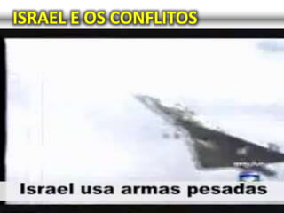 ISRAEL E OS CONFLITOS
 