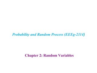 Chapter 2: Random Variables
Probability and Random Process (EEEg-2114)
 