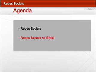 Agenda


 – Redes Sociais

 – Redes Sociais no Brasil
 