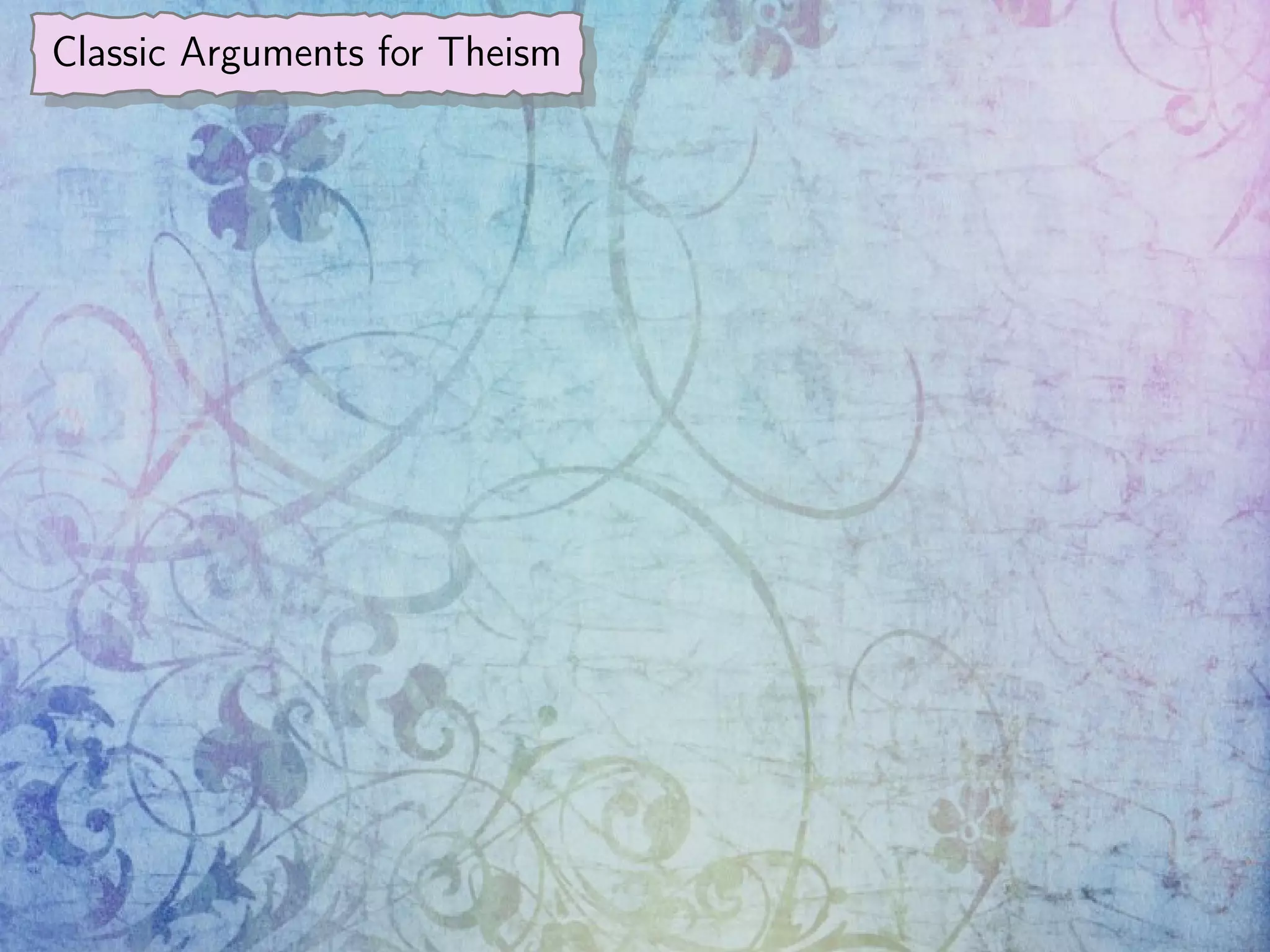Classic Arguments for Theism
 