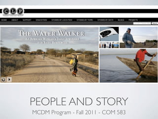 PEOPLE AND STORY
MCDM Program - Fall 2011 - COM 583
 