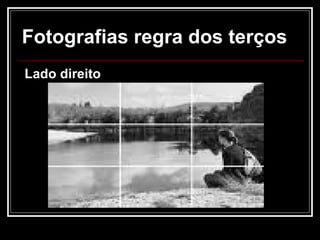 Fotografias regra dos terços  Lado direito 