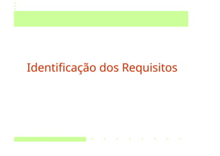 Identificação dos Requisitos
 