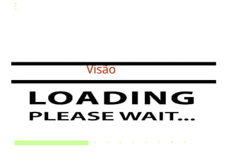 Visão
 