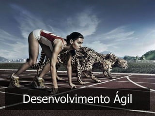 Desenvolvimento Ágil
 