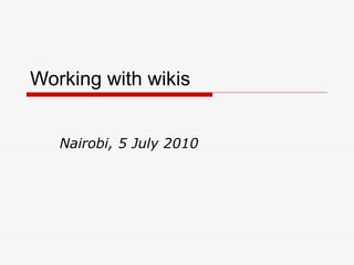 Working with wikis Nairobi, 5 July 2010 