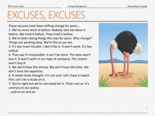 9
|
Responding to Change
Change Management
MTL Course Topics
EXCUSES, EXCUSES
These excuses have been stifling change for ...