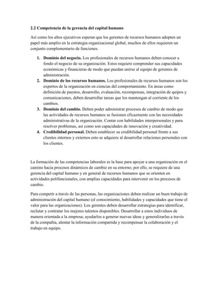 Defensa de los trabajadores. Uno de los papeles duraderos de los gerentes de recursos humanos es servir como abogados de los trabajadores: escuchar sus preocupaciones y representar sus demandas frente a los gerentes. Las relaciones efectivas con los empleados constituyentes una estructura de apoyo cuando los cambios perjudiciales interfieren con las actividades cotidianas normales.Funciones que son responsabilidad de la gerencia del capital humano, consideramos importante mencionar las actividades primordiales que debe llevar a cabo la persona responsable de esta área.<br />Planeación de los recursos humanos. La planeación de los recursos humanos se encarga de proporcionar el número exacto de personal apto en el lugar correcto, en el momento oportuno, realizando el trabajo adecuado, lo que da como resultado un máximo beneficio individual y organizacional.