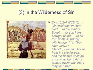 (3) In the Wilderness of Sin <ul><li>Exo 16:2-4 WEB (3) … “We wish that we had died … in the land of Egypt … for you have ...