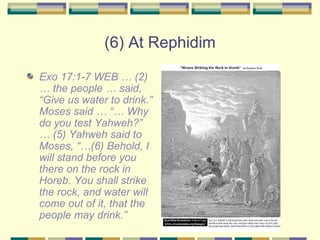 (6) At Rephidim <ul><li>Exo 17:1-7 WEB … (2) … the people … said, “Give us water to drink.” Moses said … “… Why do you tes...