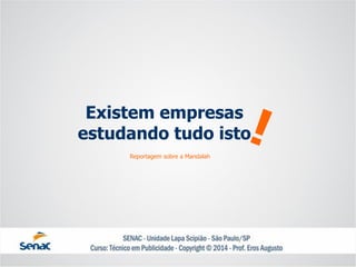 Existem empresas estudando tudo isto 
Reportagem sobre a Mandalah 