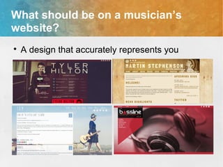 What should be on a musician’s
website?

A design that accurately represents you
 