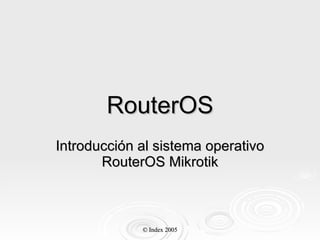 RouterOS Introducción al sistema operativo RouterOS Mikrotik 
