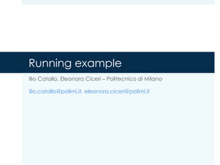 Running example
Ilio Catallo, Eleonora Ciceri – Politecnico di Milano
ilio.catallo@polimi.it, eleonora.ciceri@polimi.it
 