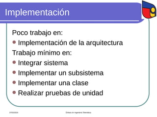Implementación
Poco trabajo en:
 Implementación de la arquitectura
Trabajo mínimo en:
 Integrar sistema
 Implementar un subsistema
 Implementar una clase
 Realizar pruebas de unidad
07/02/2024 Énfasis en Ingeniería Telemática
 