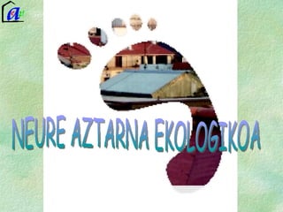 NEURE AZTARNA EKOLOGIKOA 
