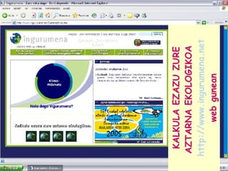 KALKULA EZAZU ZURE AZTARNA EKOLOGIKOA  http://www.ingurumena.net web gunean 