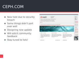 CEPH.COM
11
▪ New host due to security
breach
▪ Some things didn’t port
over well
▪ Designing new update
▪ Will solicit community
feedback
▪ Stay tuned to lists!
 