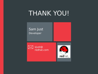 THANK YOU!
Sam Just
Developer
sjust@
redhat.com
 