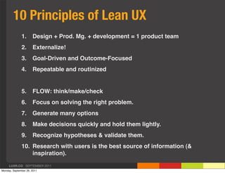 10 Principles of Lean UX
              1.      Design + Prod. Mg. + development = 1 product team
              2.      Ext...