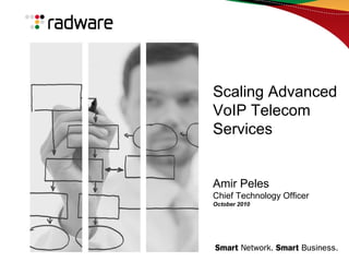 Scaling Advanced
VoIP Telecom
Services
Amir Peles
Chief Technology Officer
October 2010
 
