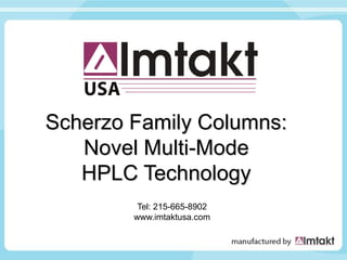Scherzo Family Columns:
   Novel Multi-Mode
   HPLC Technology
         Tel: 215-665-8902
        www.imtaktusa.com
 