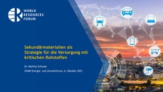 Sekundärmaterialien als
Strategie für die Versorgung mit
kritischen Rohstoffen
Dr. Mathias Schluep
ZHAW Energie- und Umweltforum, 6. Oktober 2021
 