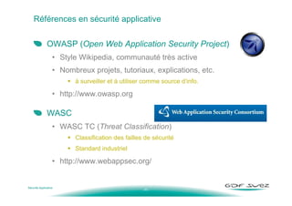 - 11 -
Références en sécurité applicative
OWASP (Open Web Application Security Project)
• Style Wikipedia, communauté très...