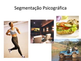 Segmentação Psicográfica
 