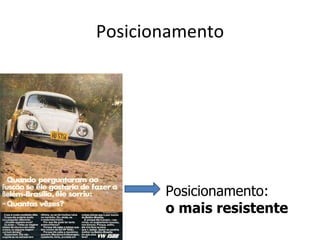 Posicionamento




       Posicionamento:
       o mais resistente
 