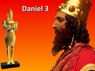 Daniel 3Daniel 3
 