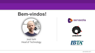 Bem-vindos!
José Vahl
Head of Technology
 