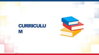 CURRICULU
M
 
