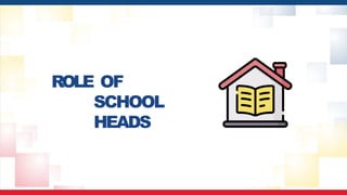 ROLE OF
SCHOOL
HEADS
 