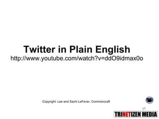 Twitter in Plain English http://www.youtube.com/watch?v=ddO9idmax0o Copyright: Lee and Sachi LeFever, Commoncraft 